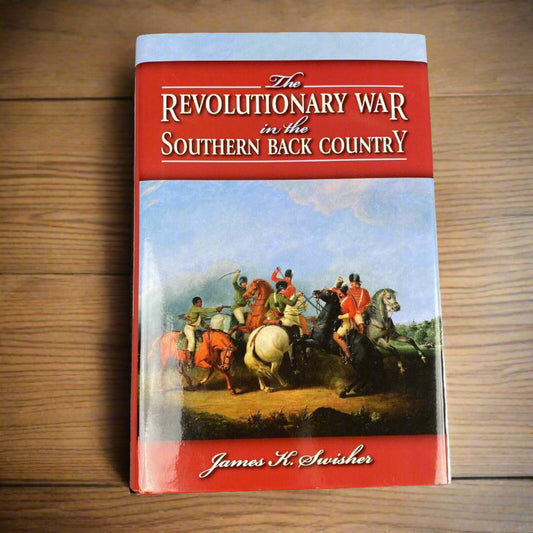 The Revolutionary War In The Southern Back Country by J.K. Swisher 2008