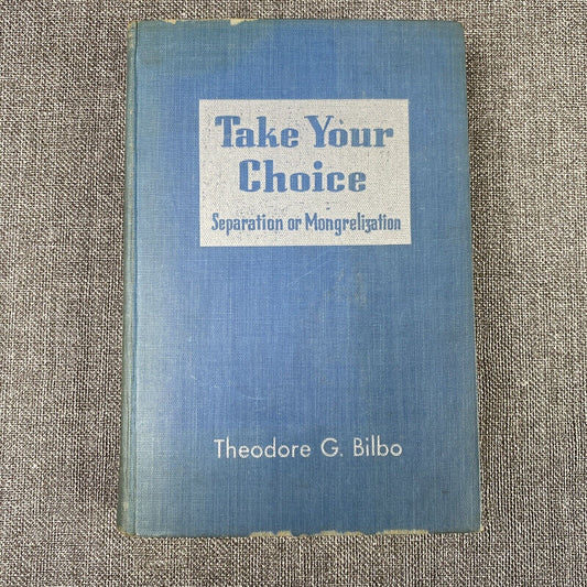 VTG Take Your Choice Separation Or Mongrelization By Theodore G. Bilbo 1947