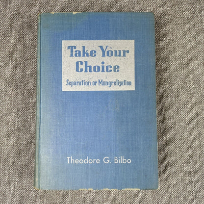 VTG Take Your Choice Separation Or Mongrelization By Theodore G. Bilbo 1947