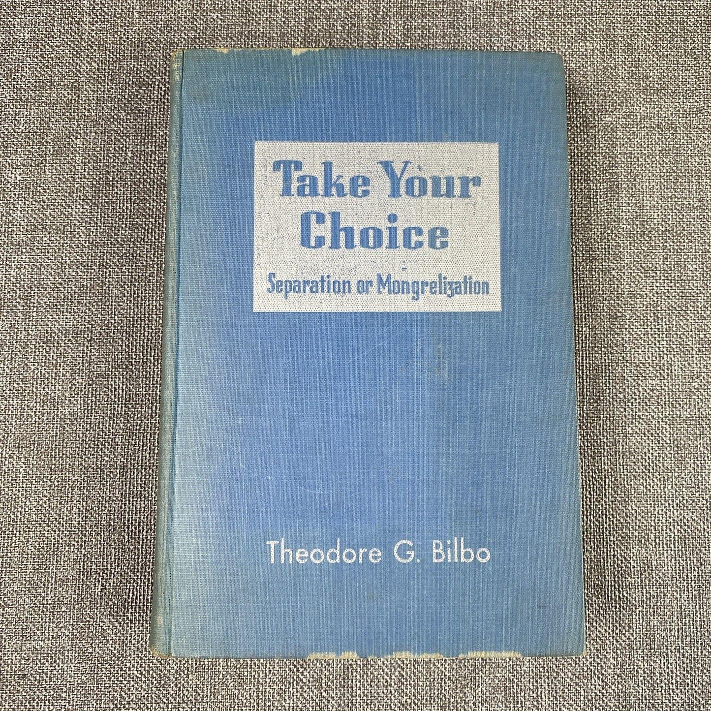 VTG Take Your Choice Separation Or Mongrelization By Theodore G. Bilbo 1947