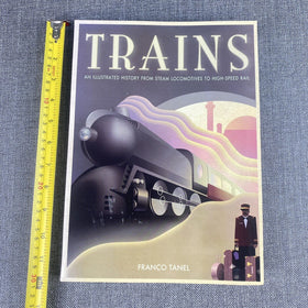 Trains An Illustrated History Steam Locomotives High-Speed Rail Franco Tanel