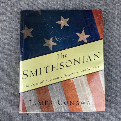 The Smithsonian : 150 Years of Adventure, Discovery, and Wonder (1st Edition)