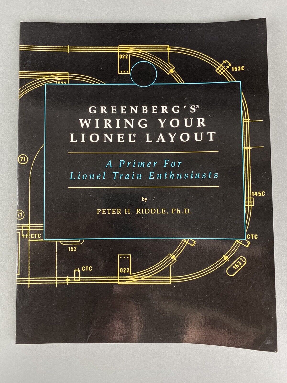 Greenberg’s Guide To Wiring Your Lionel Layout , by P. H. Riddle 1991 - First Ed