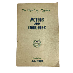 1947 Digest of Hygiene, Mother and Daughter - Edited by M.A. Horn