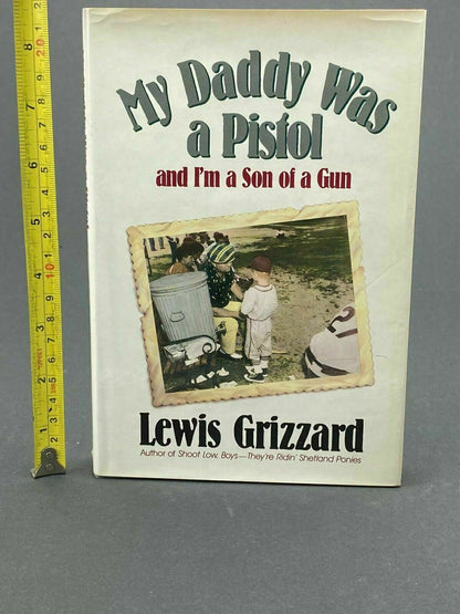 LEWIS GRIZZARD My Daddy was a Pistol and I'm a Son of a Gun