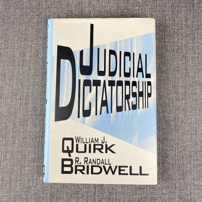 Judicial Dictatorship by Quirk, William J.; Bridwell, Randall-signed