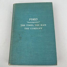 Ford: The Times, the Man, the Company  by Allan Nevins 1954