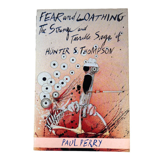 Fear and Loathing: The Strange and Terrible Saga of Hunter Thompson by P. Perry